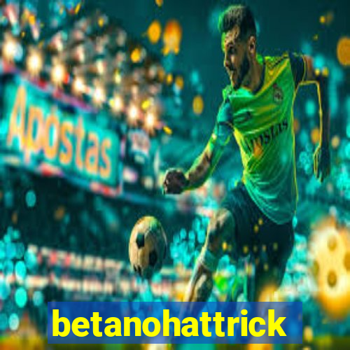 betanohattrick