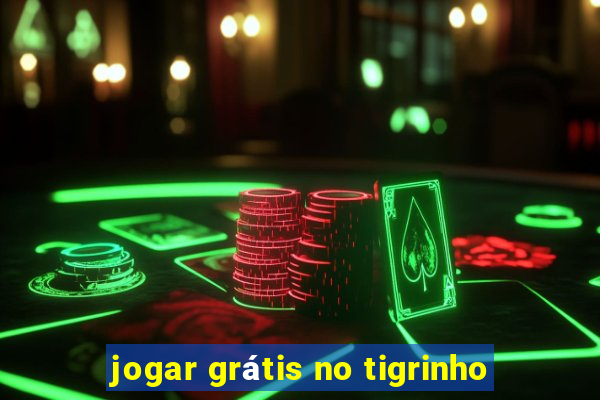 jogar grátis no tigrinho