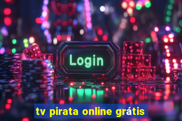 tv pirata online grátis