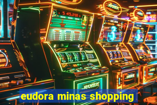 eudora minas shopping