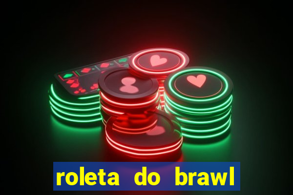 roleta do brawl stars 2024