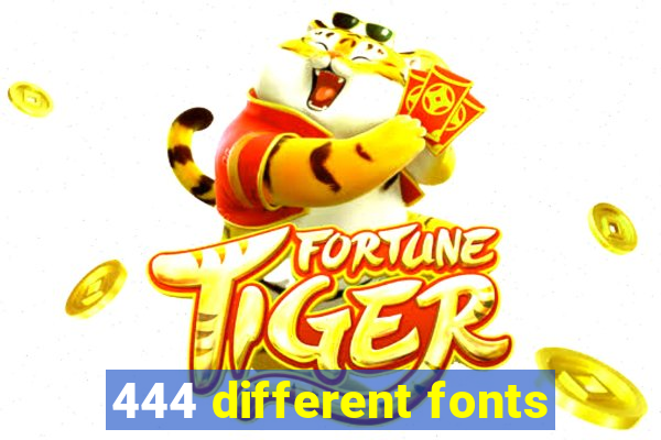 444 different fonts