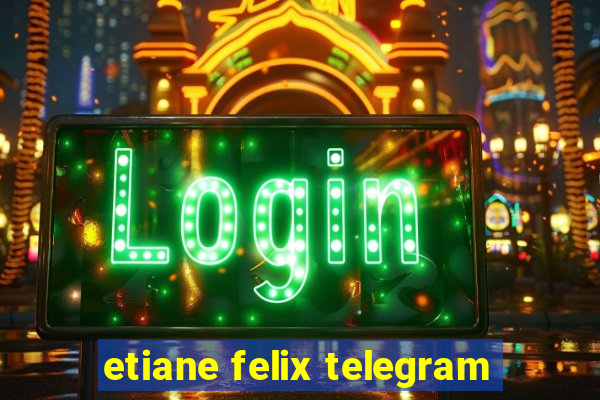 etiane felix telegram