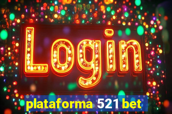 plataforma 521 bet