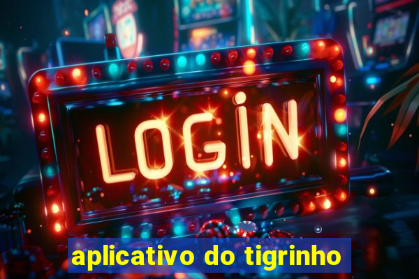 aplicativo do tigrinho