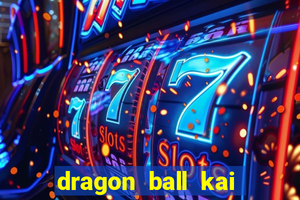 dragon ball kai dublado online