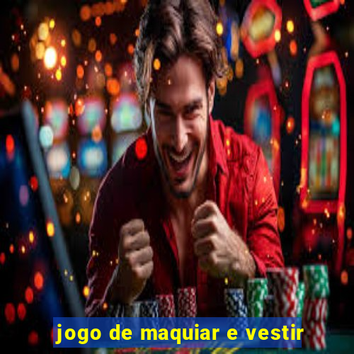 jogo de maquiar e vestir