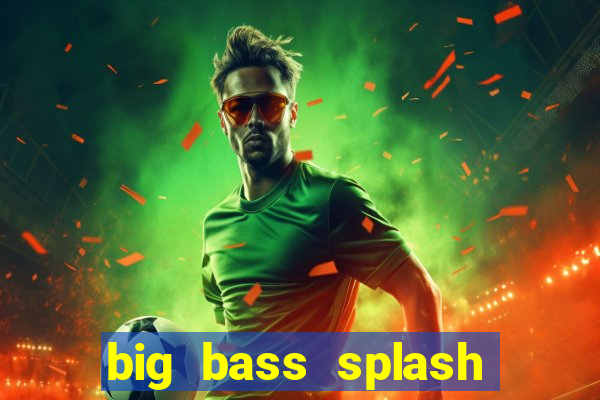 big bass splash demo betano