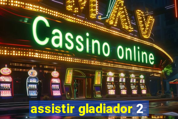 assistir gladiador 2