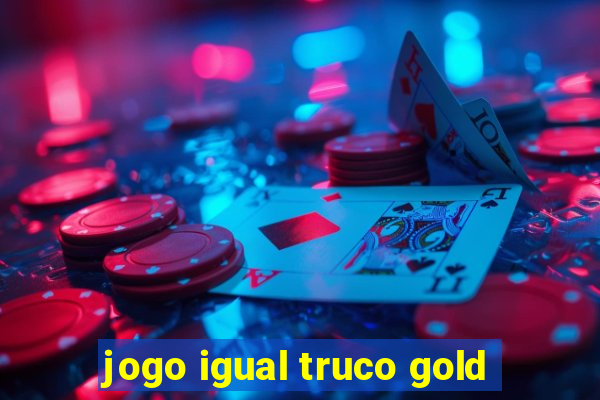 jogo igual truco gold