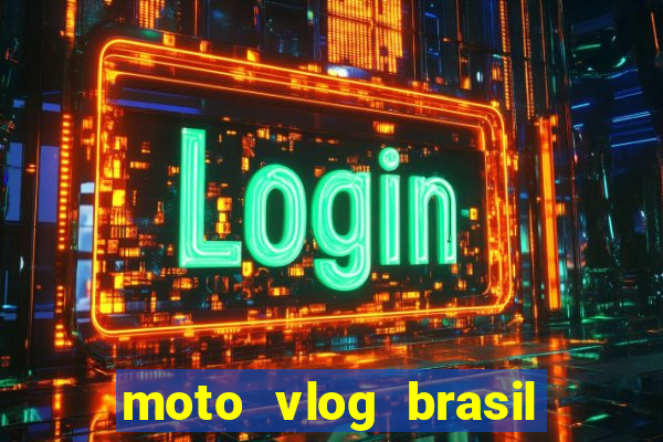 moto vlog brasil dinheiro infinito