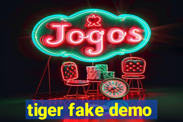 tiger fake demo