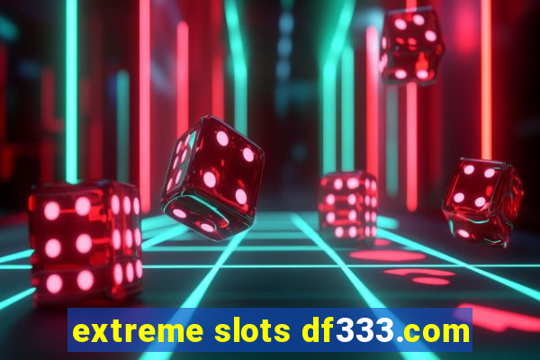 extreme slots df333.com