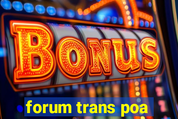 forum trans poa