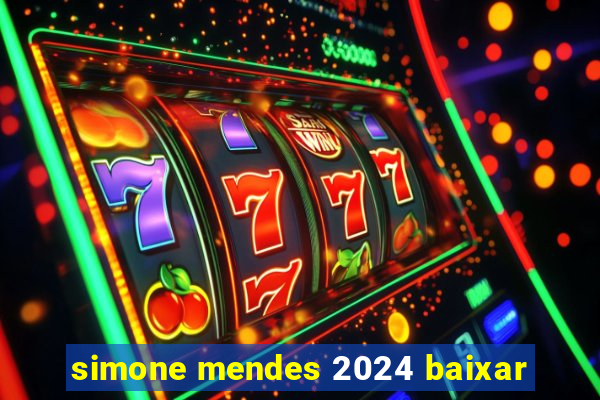 simone mendes 2024 baixar