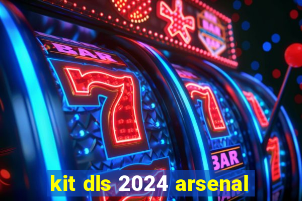 kit dls 2024 arsenal