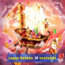 jogos betano 10 centavos