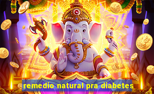 remedio natural pra diabetes