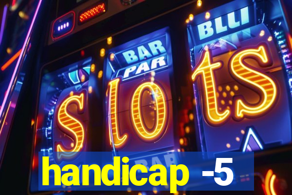 handicap -5