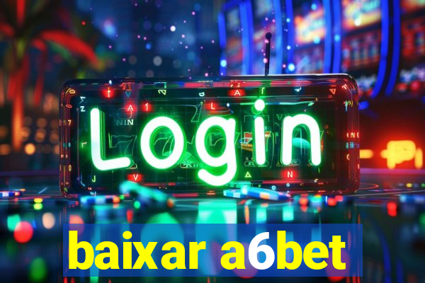 baixar a6bet