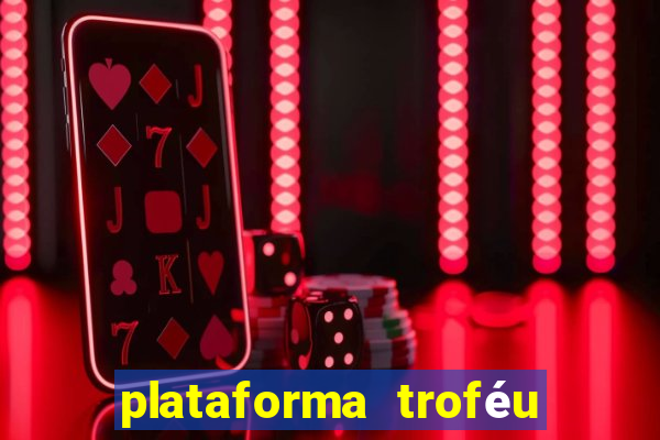 plataforma troféu bet é confiável