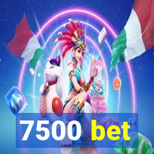 7500 bet