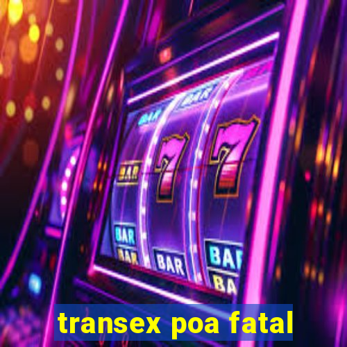 transex poa fatal