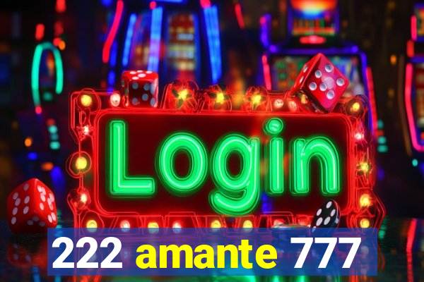 222 amante 777