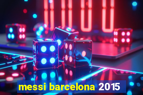 messi barcelona 2015