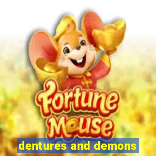 dentures and demons