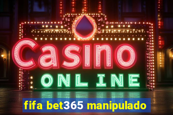 fifa bet365 manipulado