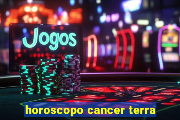 horoscopo cancer terra