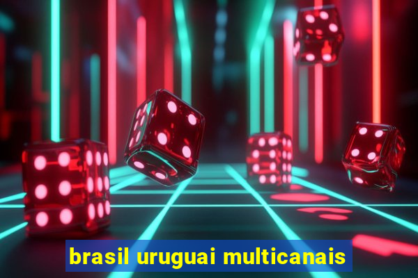 brasil uruguai multicanais