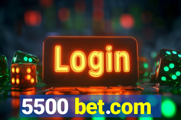 5500 bet.com