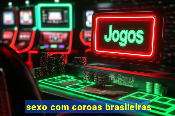 sexo com coroas brasileiras