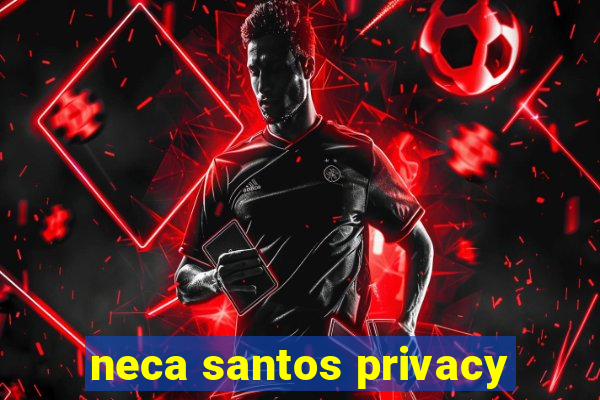 neca santos privacy