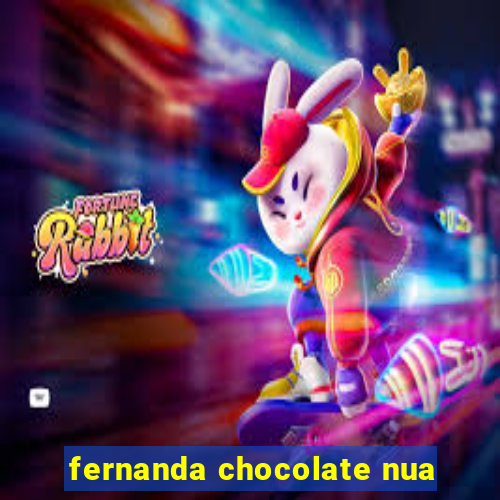 fernanda chocolate nua