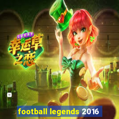 football legends 2016