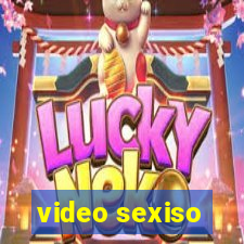 video sexiso