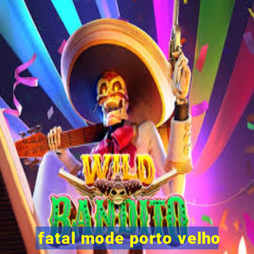 fatal mode porto velho