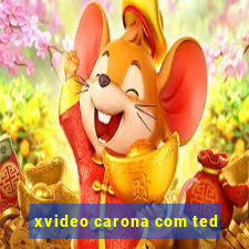 xvideo carona com ted