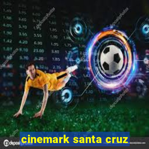 cinemark santa cruz