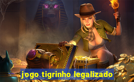 jogo tigrinho legalizado