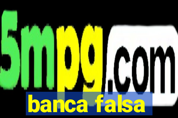 banca falsa