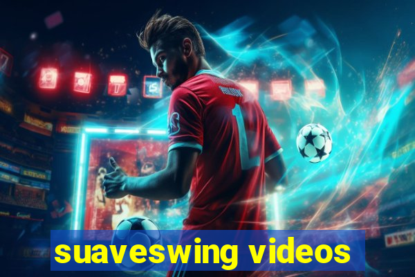 suaveswing videos