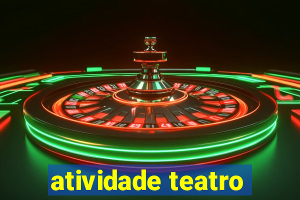 atividade teatro