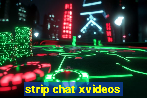 strip chat xvideos