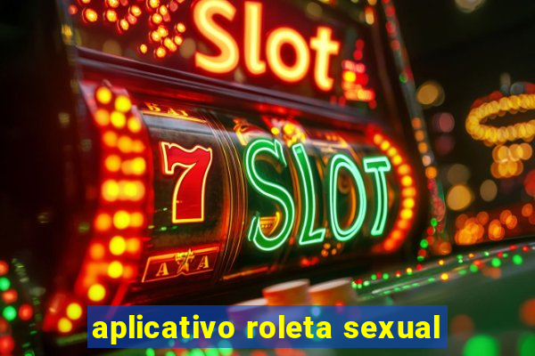 aplicativo roleta sexual