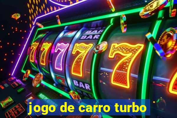 jogo de carro turbo