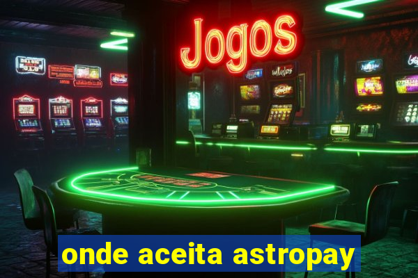 onde aceita astropay